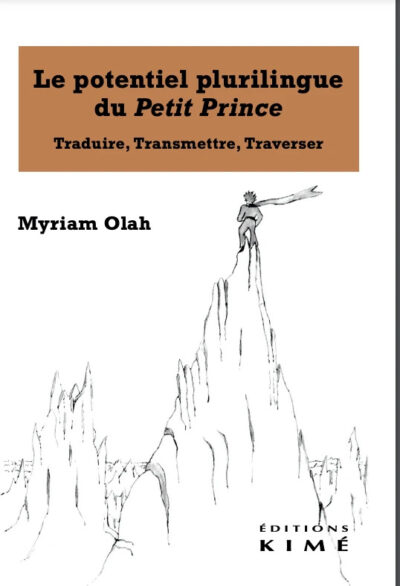 Sortie littéraire : « Le Petit Prince – Traduire, transmettre, traverser : Le potentiel plurilingue du Petit Prince » de Myriam Olah aux Éditions Kime